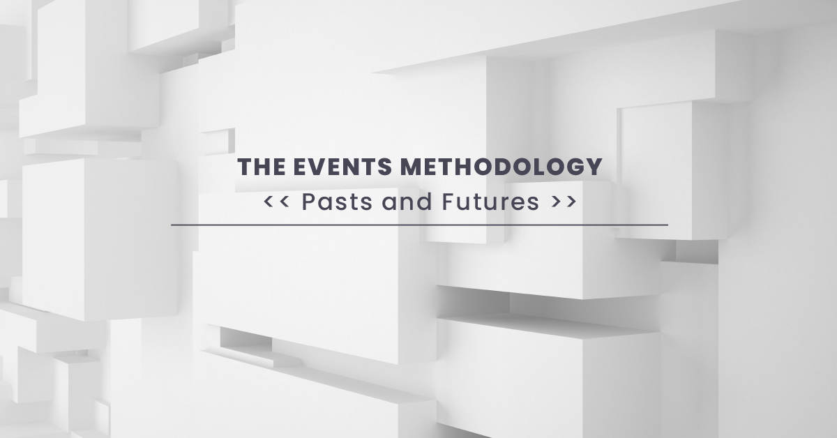 Events Methodology - Pasts and Futures